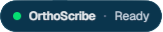 OrthoScribe Ready status indicator